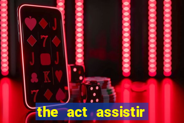 the act assistir online pobreflix